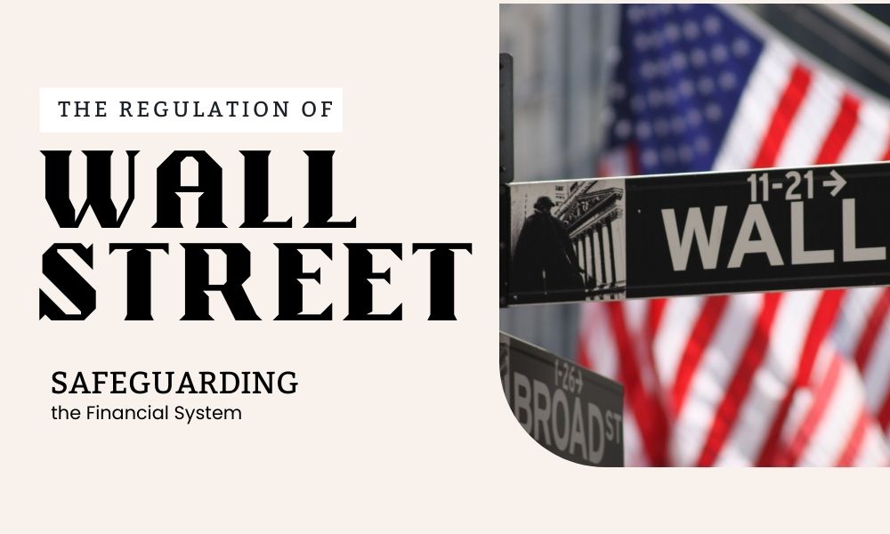 The Regulation of Wall Street: Safeguarding the Financial System